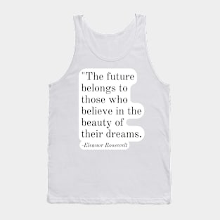 Inspirational Phrase -Eleanor Roosevelt Tank Top